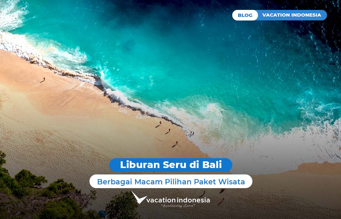 Liburan Seru di Bali dengan Berbagai Macam Pilihan Paket Wisata