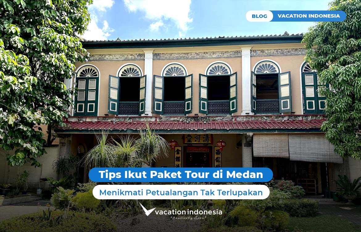 Tips Ikut Paket Tour di Medan, Menikmati Petualangan Tak Terlupakan