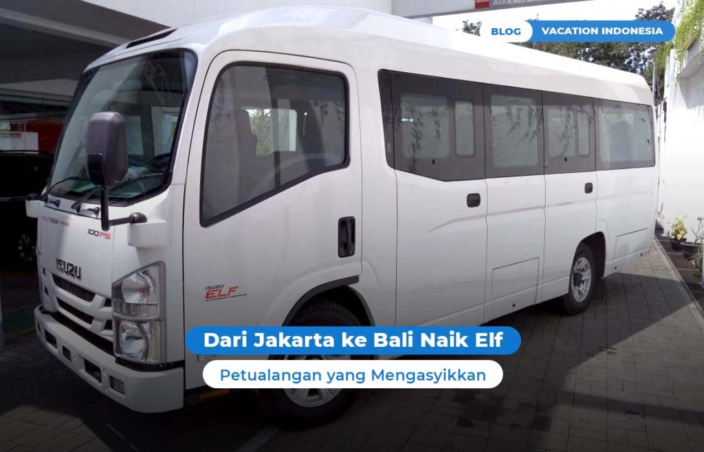 Dari Jakarta ke Bali Naik Elf