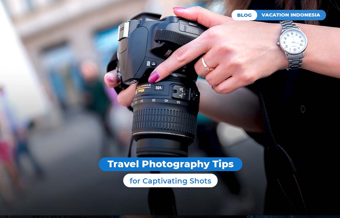 Travel Photography Tips for Captivating Shots