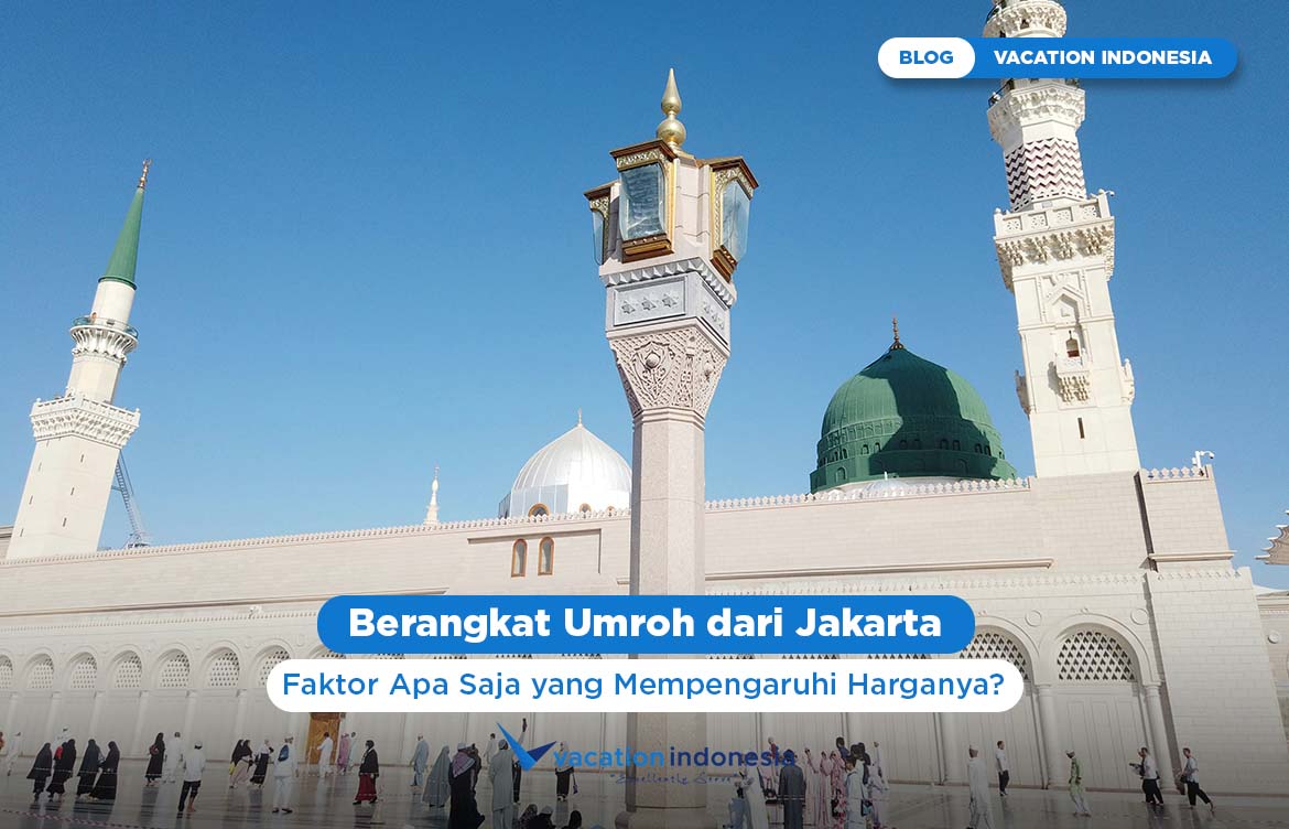 Berangkat Umroh dari Jakarta, Faktor Apa Saja yang Mempengaruhi Harganya?