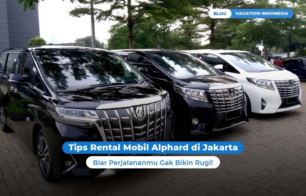Tips Rental Mobil Alphard di Jakarta