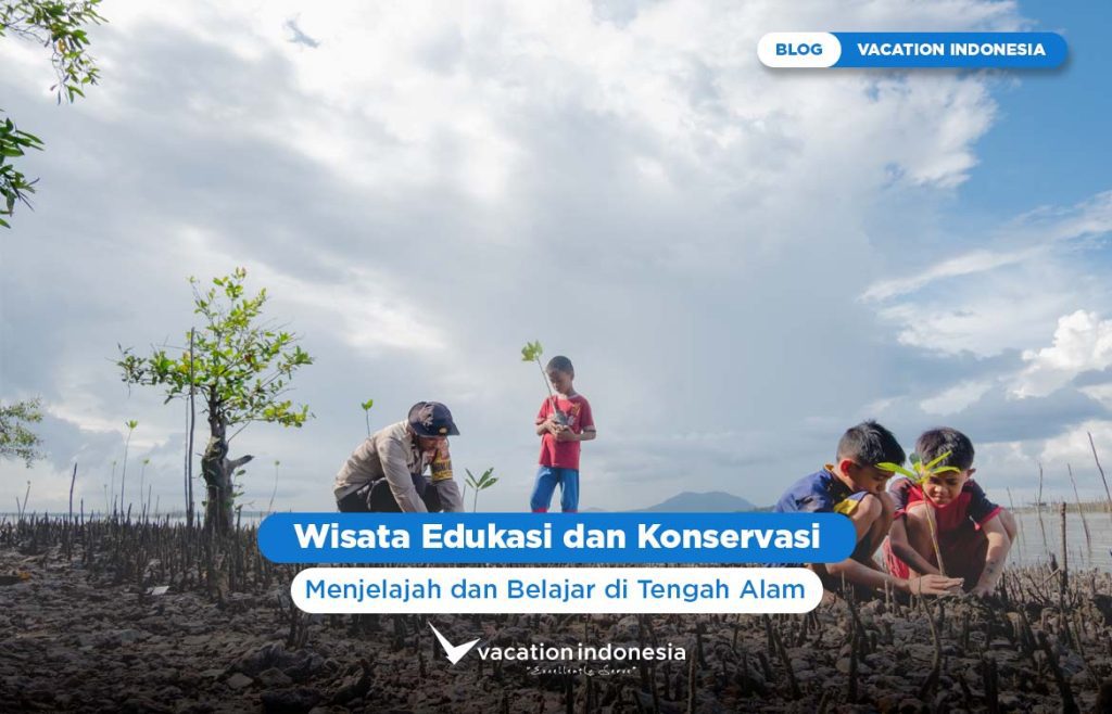 Wisata Edukasi dan Konservasi