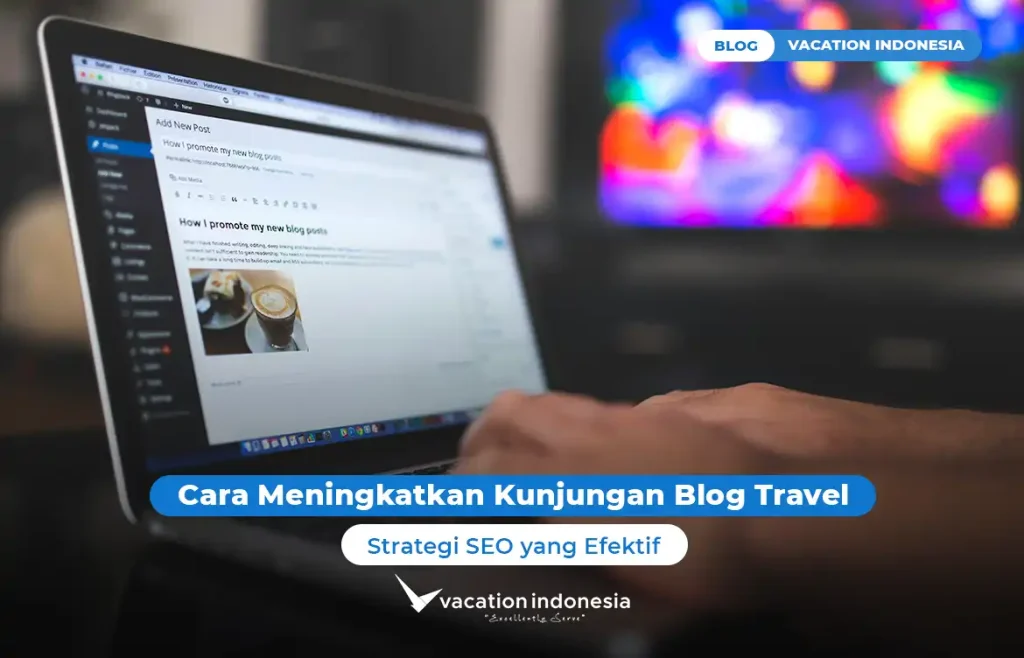 Cara Meningkatkan Kunjungan Blog Travel