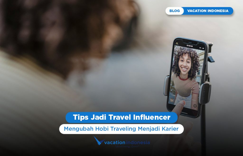 Tips Jadi Travel Influencer