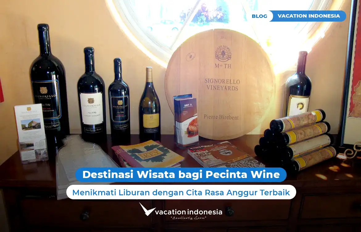 Destinasi Wisata bagi Pecinta Wine: Menikmati Liburan dengan Cita Rasa Anggur Terbaik