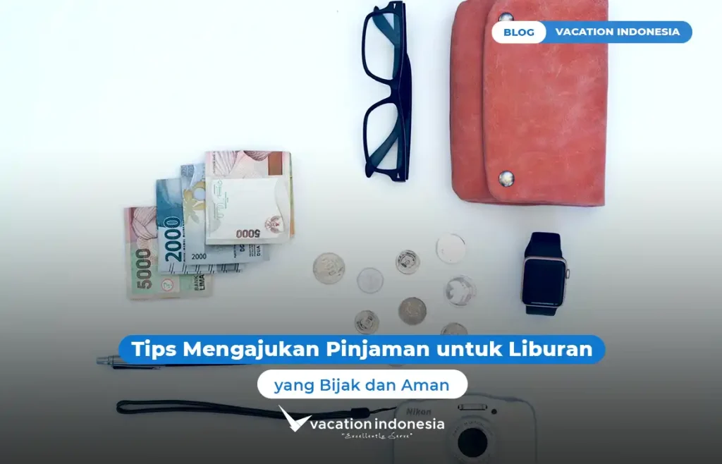 Tips Mengajukan Pinjaman untuk Liburan