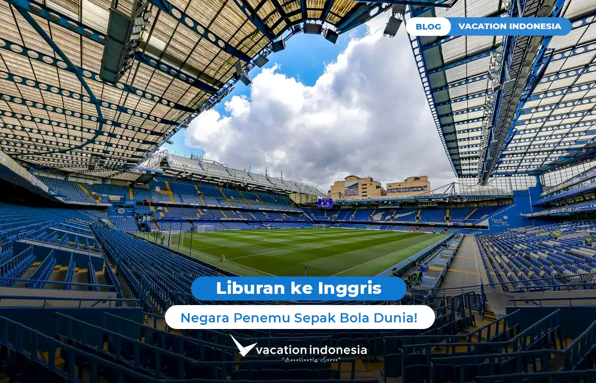 Liburan ke Inggris, Negara Penemu Sepak Bola Dunia!