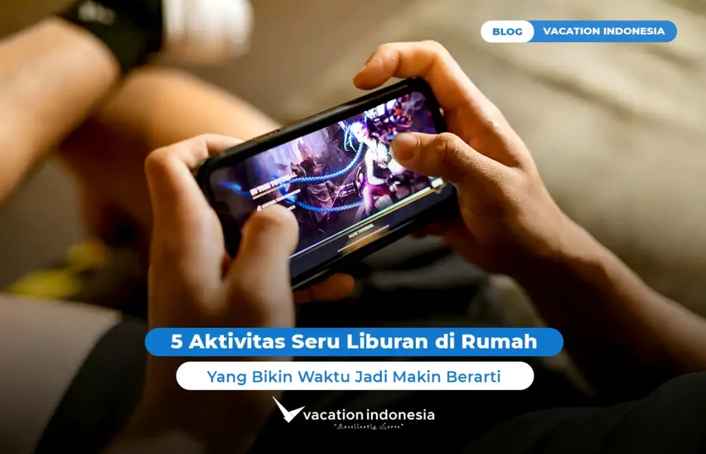 Aktivitas Seru Liburan di Rumah