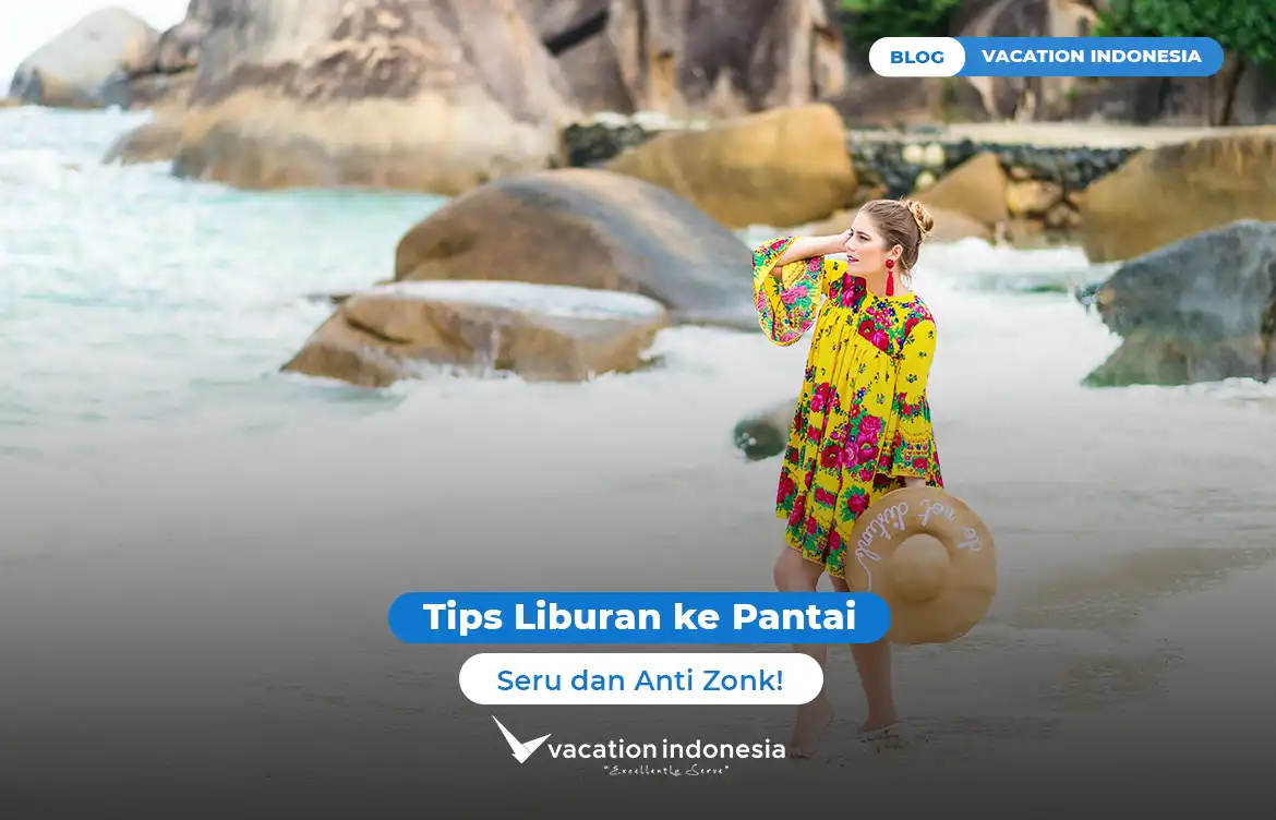 Tips Liburan ke Pantai yang Seru dan Anti Zonk!