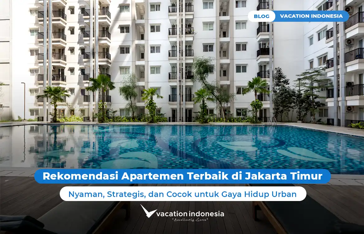 Rekomendasi Apartemen Terbaik di Jakarta Timur: Nyaman, Strategis, dan Cocok untuk Gaya Hidup Urban